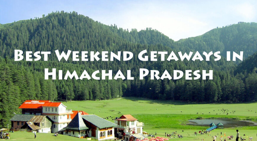Best Weekend Getaways in Himachal Pradesh
