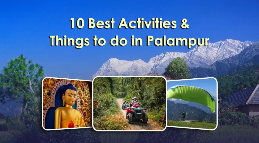 10 Best Activities and Things to do in Palampur
