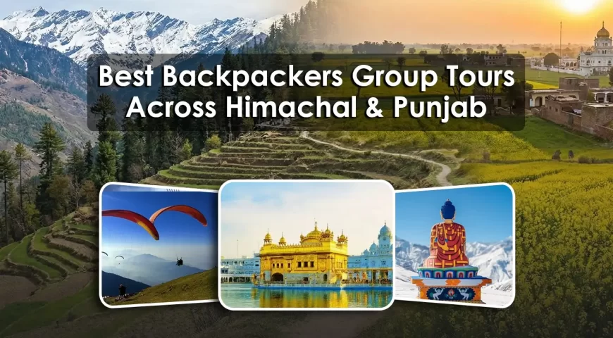 Best Backpackers Group Tours across Himachal and Punjab