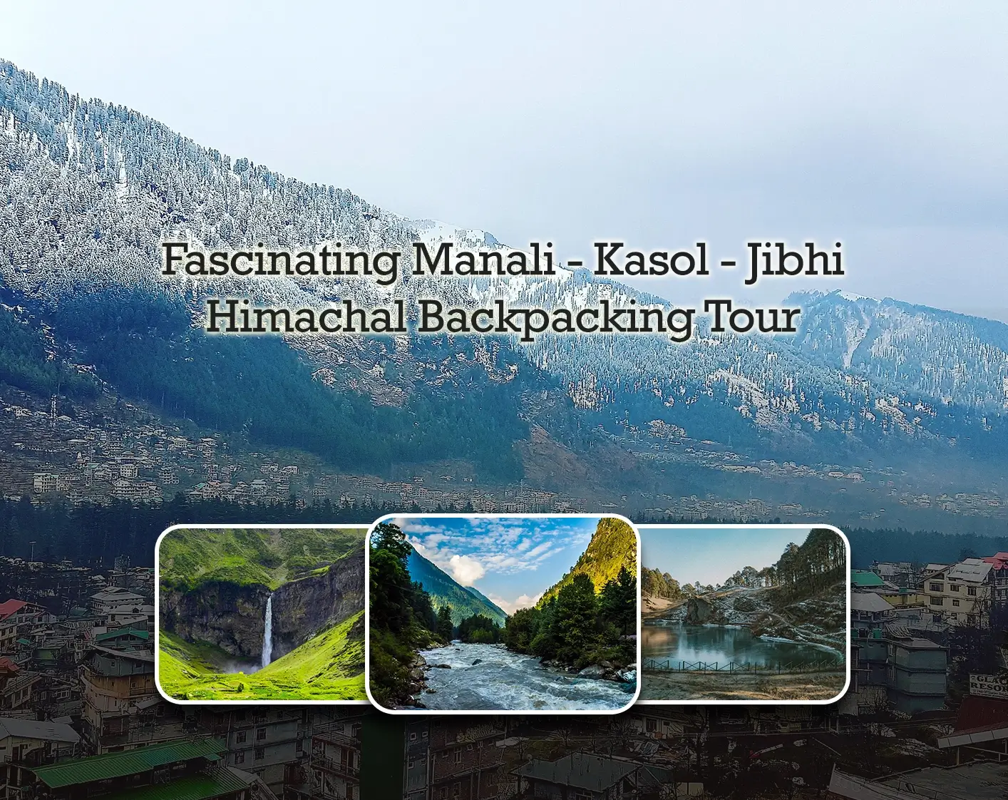 Himachal Backpacking Trip | Manali Kasol Jibhi Group & Solo Tour